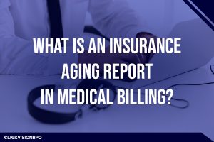 What Is An Insurance Aging Report in Medical Billing