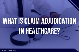 What Is Claim Adjudication in Healthcare