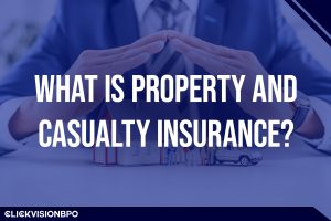 What Is Property and Casualty Insurance?